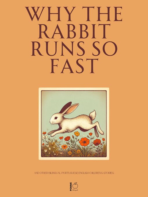 Title details for Why the Rabbit Runs So Fast and Other Bilingual Portuguese-English Children's Stories by Pomme Bilingual - Available